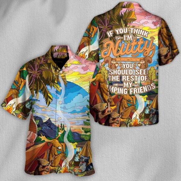 Camping Hawaiian Shirt Camping Outside If You Think Im Nutty Camping Friends Aloha Shirt For Men Perfect Gift For Camping Lovers
